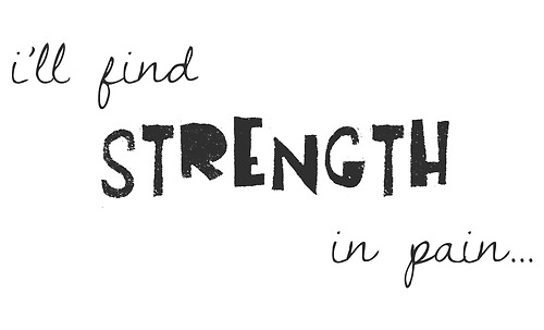 I’ll find strength in pain